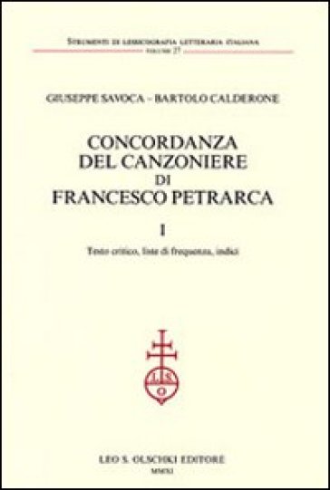 Concordanza del Canzoniere di Francesco Petrarca: Testo critico, liste di frequenza, indici-Concordanza - Giuseppe Savoca - Bartolo Calderone