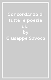 Concordanza di tutte le poesie di Eugenio Montale. Concordanza, liste di frequenza, indici