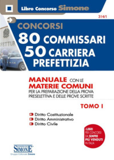 Concorsi 80 commissari - 50 carriera prefettizia. Manuale con le materie comuni per la preparazione della prova preselettiva e delle prove scritte