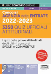 Concorsi Agenzia delle Entrate 2022-2023. 3350 Quiz ufficiali attitudinali. I quiz delle prove attitudinali degli ultimi concorsi svolti e commentati. Con aggiornamento online. Con software di simulazione