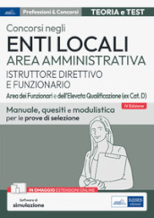 Concorsi enti locali area amministrativa istruttore direttivo e funzionario. Aree dei funzionari e dell elevata qualificazione (ex cat. D). Manuale, quesiti e modulistica per le prove di selezione. Con software di simulazione