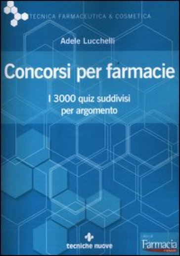 Concorsi per farmacie. I 3000 quiz suddivisi per argomento - Adele Lucchelli