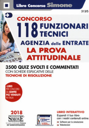 Concorso 118 Funzionari Tecnici Agenzia delle Entrate. La prova attitudinale. 3500 quiz svolti e commentati. Con schede esplicative delle tecniche di risoluzione. Con software di simulazione