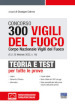 Concorso 300 Vigili del fuoco. Corpo Nazionale Vigili del Fuoco (G.U. 25 febbraio 2022, n. 16). Teoria e test per tutte le prove. Con espansione online. Con software di simulazione