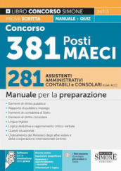 Concorso 381 Posti MAECI. 281 assistenti amministrativi, contabili e consolari (Codice ACC). Manuale per la preparazione prova scritta + quiz. Con espansione online. Con software di simulazione