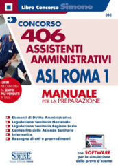 Concorso 406 Assistenti amministrativi ASL Roma 1. Manuale per la preparazione. Con software di simulazione