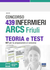 Concorso 439 infermieri ARCS Friuli. Teoria e test. Kit per la preparazione al concorso. Con espansione online