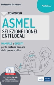 Concorso ASMEL Selezione idonei negli Enti Locali. Manuale e quesiti per i vari profili con le materie comuni della prova scritta. Con software di simulazione