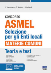 Concorso ASMEL. Selezione per gli Enti locali. Materie comuni. Con software di simulazione