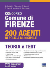 Concorso Comune di Firenze. 200 agenti di Polizia municipale. Teoria e test. Con software di simulazione