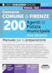 Concorso Comune Firenze. 200 Agenti di polizia municipale. Area istruttori. Manuale per la preparazione. Con aggiornamento online. Con software di simulazione