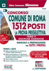 Concorso Comune di Roma. 1512 posti prova preselettiva. Manuale di preparazione per tutti i profili. Con software di simulazione. 2: Discipline giuridiche