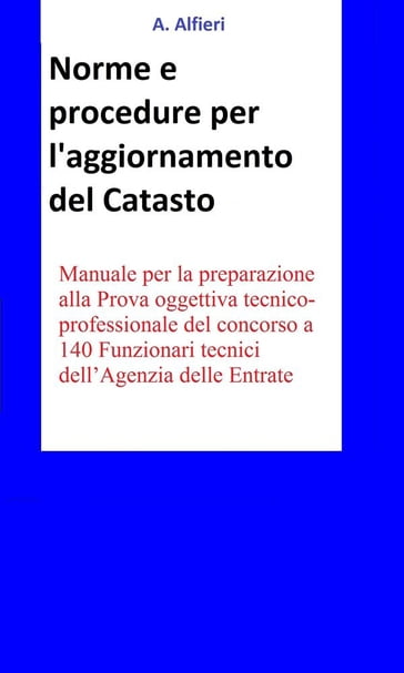 Concorso Funzionari Agenzia Entrate - Norme e procedure per l'aggiornamento del Catasto - Alessandro Alfieri