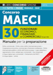 Concorso MAECI 2023. 30 funzionari economici finanziari e commerciali (Cod. 03). Manuale per la preparazione. Con software per la simulazione della prova scritta. Con videolezioni di logica