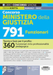 Concorso Ministero della Giustizia 791 posti. Teoria e quiz per il profilo: 360 Funzionari della professionalità pedagogica. Con espansione online. Con software online