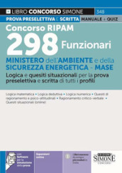 Concorso RIPAM 298 funzionari - Ministero dell Ambiente e della Sicurezza Energetica - MASE. Logica e quesiti situazionali per la prova preselettiva e scritta di tutti i profili. Manuale. Con aggiornamento online. Con software di simulazione