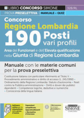 Concorso Regione Lombardia 190 posti vari profili. Area funzionari e dell elevata qualificazione nella Giunta di Regione Lombardia. Manuale con le materie comuni per la prova preselettiva. Con software di simulazione