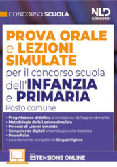 Concorso Scuola. Prova orale e lezioni simulate per il concorso scuola dell infanzia e primaria. Posto comune. Con espansioni online