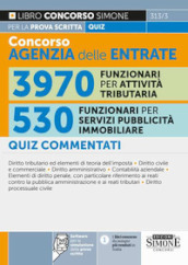 Concorso agenzia delle entrate. 3970 funzionari per attività tributaria. 530 funzionari per servizi di pubblicità immobiliare. Quiz commentati per la prova scritta. Con software per la simulazione delle prove d esame