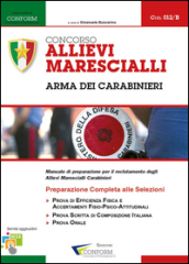 Concorso allievi marescialli arma dei carabinieri. Manuale di preparazione per il reclutamento degli allievi marescialli carabinieri