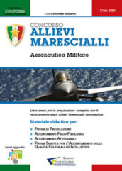 Concorso allievi marescialli. Aeronautica militare. Manuale per la preparazione alle selezioni