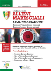 Concorso allievi marescialli arma dei carabinieri. Concorso pubblico. Concorso interno. Manuale di preparazione alla prova preliminare del concorso per allievi marescialli...