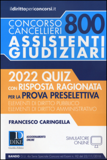 Concorso cancellieri. 800 assistenti giudiziari. 2022 quiz con risposta ragionata per la prova preselettiva - Francesco Caringella
