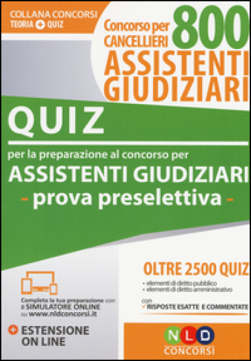 Concorso per cancellieri. 800 assistenti giudiziari. Quiz per la preparazione al concorso per assistenti giudiziari. Prova preselettiva. Con estensione online