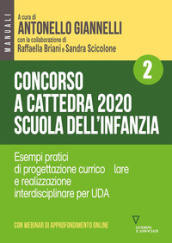 Concorso a cattedra 2020. Scuola dell infanzia. Con aggiornamento online. 2: Esempi pratici di progettazione curriculare e realizzazione interdisciplinare per UDA