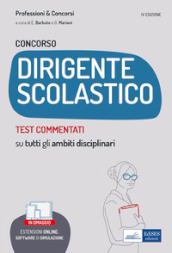 Concorso dirigente scolastico. Test commentati. Quesiti a risposta multipla con soluzione commentata su tutti gli ambiti disciplinari. Con aggiornamento online. Con software di simulazione