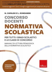 Concorso docenti. Normativa scolastica. Per tutti i gradi scolastici e le classi di concorso. Manuale di lettura pedagogica della normativa scolastica. Con software di simulazione