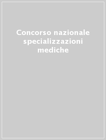 Concorso nazionale specializzazioni mediche