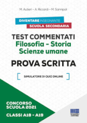 Concorso scuola 2021. Test commentati. Filosofia-Storia. Scienze umane. Prova scritta. Classi A18-A19. Con software di simulazione