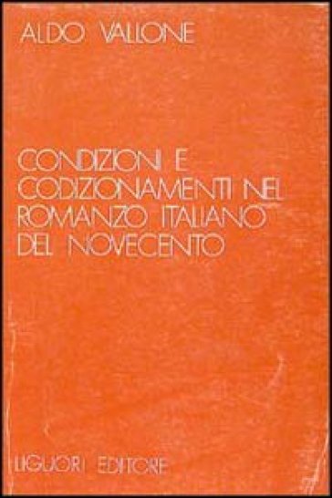 Condizioni e condizionamenti nel romanzo italiano del Novecento - Aldo Vallone