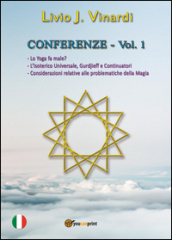 Conferenze. 1.Lo yoga fa male?-L isoterico universale, Gurdjieff e continuatori-Considerazioni relative alle problematiche della magia