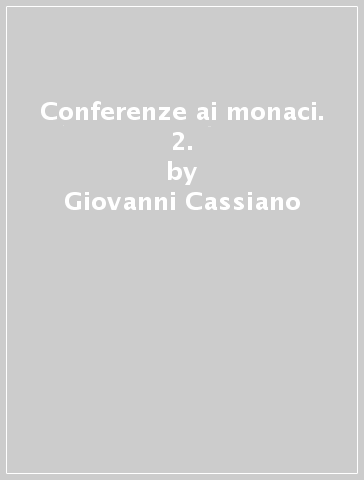Conferenze ai monaci. 2. - Giovanni Cassiano