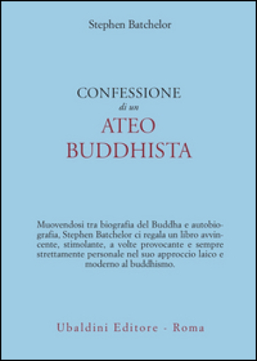 Confessione di un ateo buddhista - Stephen Batchelor