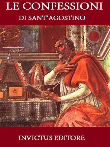 Le Confessioni di Sant'Agostino - Agostino di Ippona