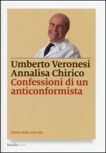 Confessioni di un anticonformista - Umberto Veronesi - Annalisa Chirico