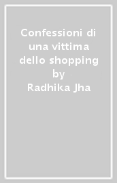 Confessioni di una vittima dello shopping