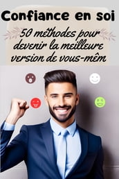 Confiance en soi : 50 méthodes pour devenir la meilleure version de vous-même