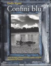 Confini blu. Storie di viaggi e di lentezza in bici, a piedi e in kayak tra i confini del Nordest