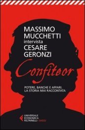 Confiteor. Potere, banche e affari. La storia mai raccontata