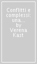 Conflitti e complessi: una chiave di accesso ai temi esistenziali. Guardare ai complessi con occchi diversi