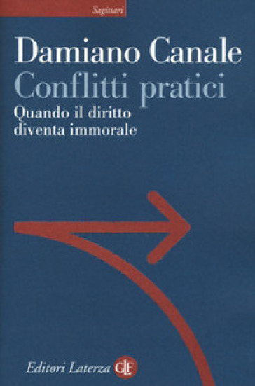 Conflitti pratici. Quando il diritto diventa immorale - Damiano Canale