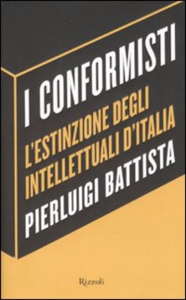 Conformisti. L'estinzione degli intellettuali d'Italia (I) - Pierluigi Battista