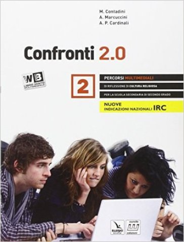 Confronti 2.0. Percorsi multimediali e riflessioni di cultura religiosa. Con e-book. Con espansione online. Con DVD. Per il triennio delle Scuole superiori. 2. - M. Contadini - A. Marcuccini - A. Paola Cardinali