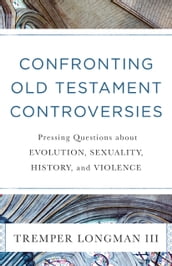 Confronting Old Testament Controversies