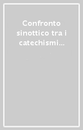 Confronto sinottico tra i catechismi Cei e il catechismo della Chiesa cattolica