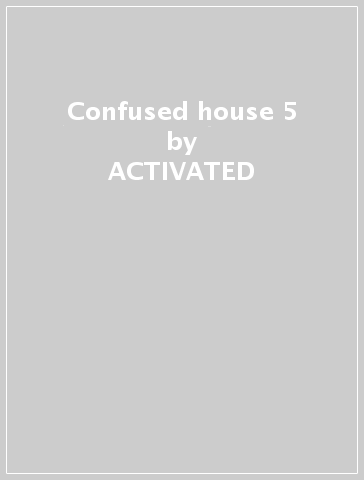 Confused house 5 - ACTIVATED